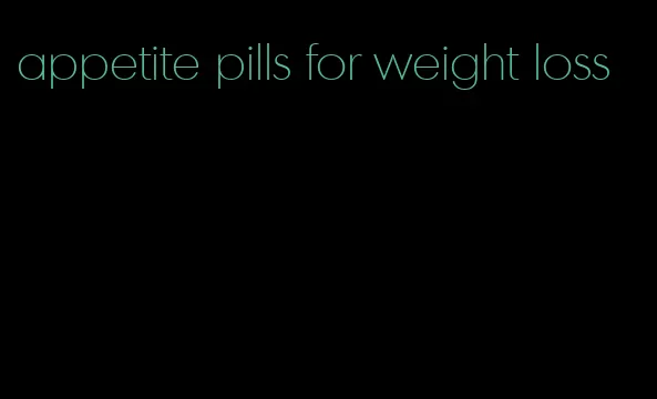 appetite pills for weight loss