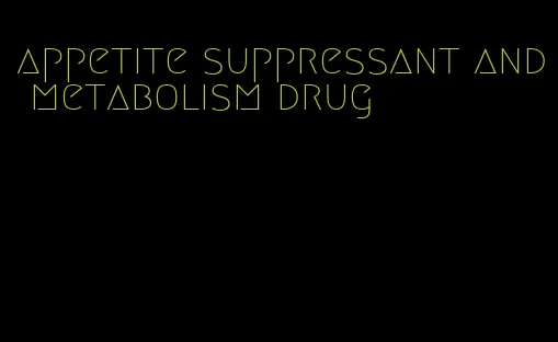 appetite suppressant and metabolism drug