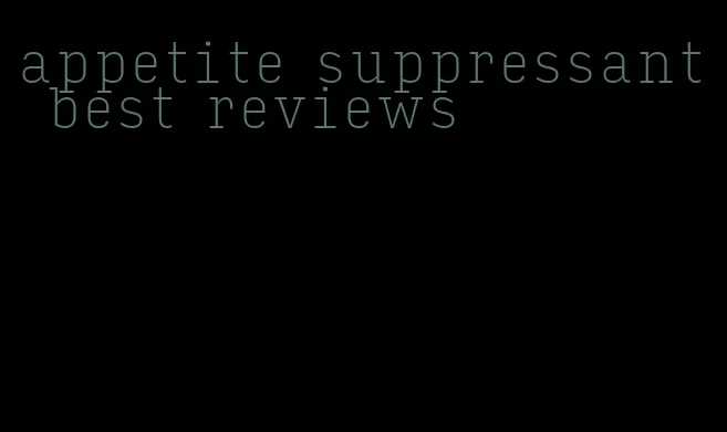 appetite suppressant best reviews