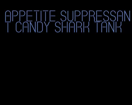 appetite suppressant candy shark tank