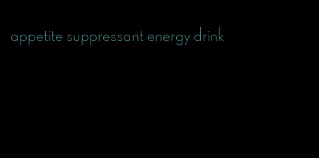 appetite suppressant energy drink