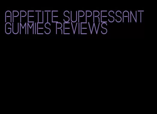 appetite suppressant gummies reviews