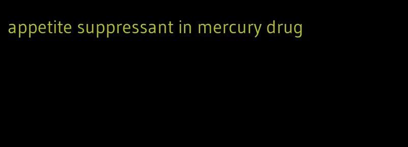 appetite suppressant in mercury drug