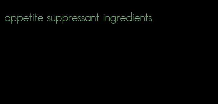 appetite suppressant ingredients