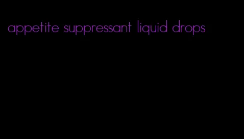 appetite suppressant liquid drops