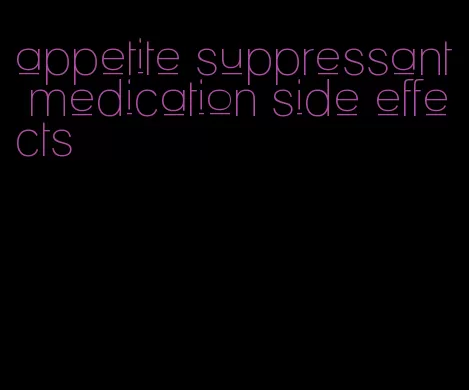 appetite suppressant medication side effects