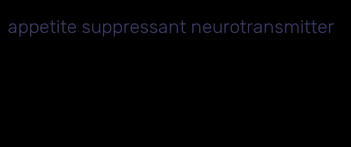 appetite suppressant neurotransmitter