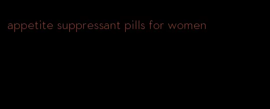 appetite suppressant pills for women