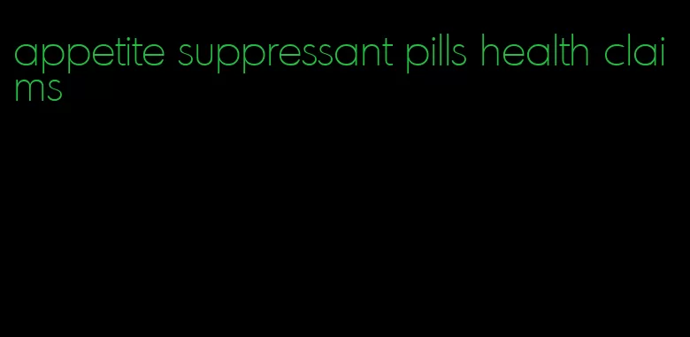 appetite suppressant pills health claims