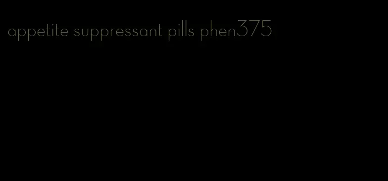 appetite suppressant pills phen375