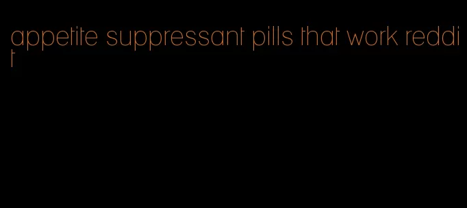appetite suppressant pills that work reddit