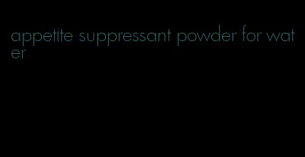 appetite suppressant powder for water