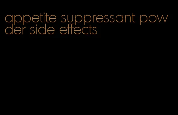 appetite suppressant powder side effects