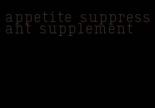 appetite suppressant supplement