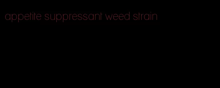 appetite suppressant weed strain