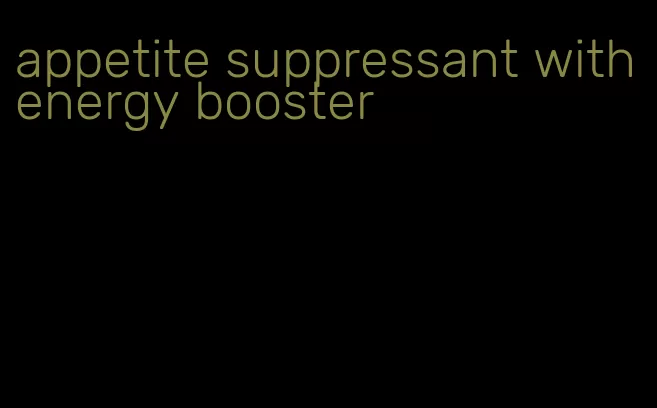 appetite suppressant with energy booster