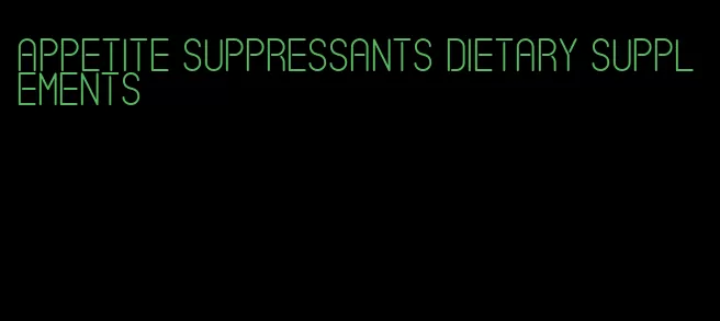 appetite suppressants dietary supplements