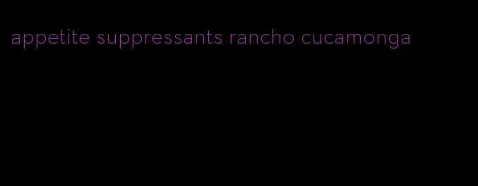 appetite suppressants rancho cucamonga
