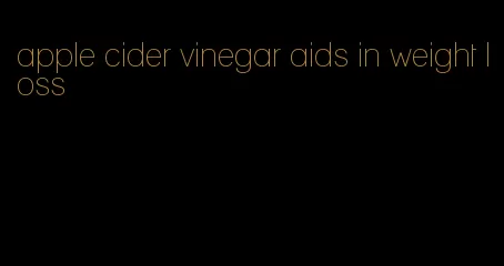 apple cider vinegar aids in weight loss