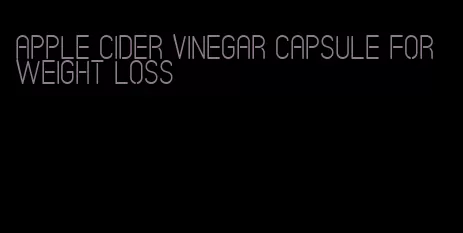 apple cider vinegar capsule for weight loss