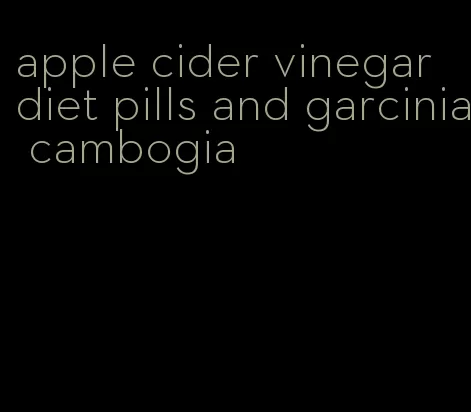 apple cider vinegar diet pills and garcinia cambogia