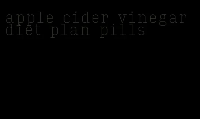 apple cider vinegar diet plan pills