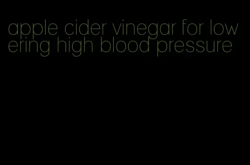 apple cider vinegar for lowering high blood pressure
