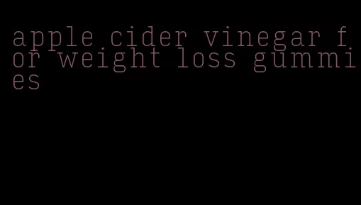 apple cider vinegar for weight loss gummies
