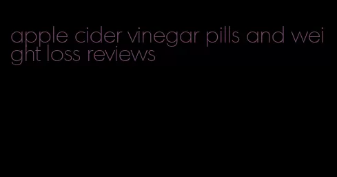 apple cider vinegar pills and weight loss reviews
