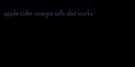 apple cider vinegar pills diet works