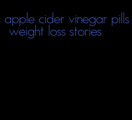 apple cider vinegar pills weight loss stories