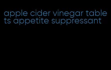 apple cider vinegar tablets appetite suppressant