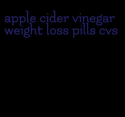 apple cider vinegar weight loss pills cvs