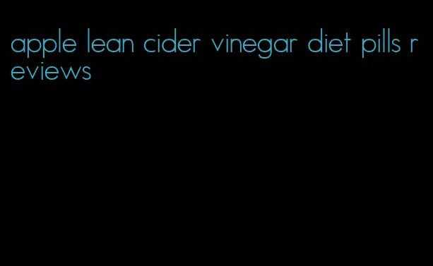 apple lean cider vinegar diet pills reviews