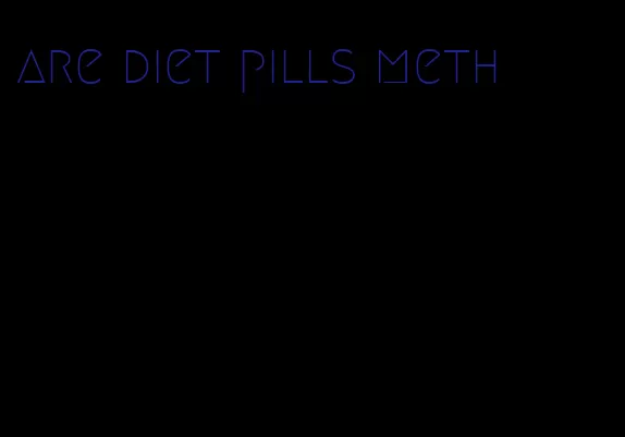 are diet pills meth