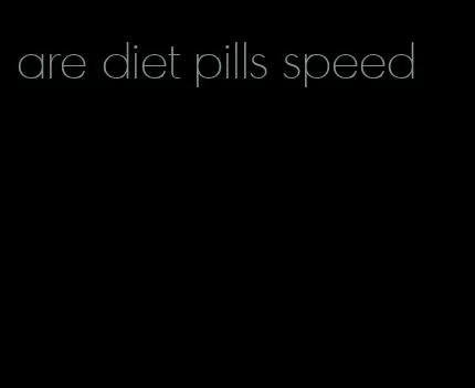 are diet pills speed