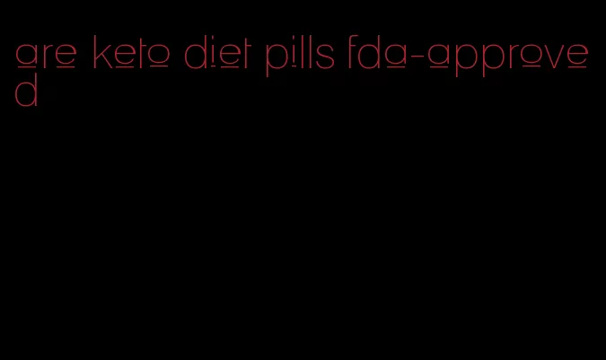 are keto diet pills fda-approved