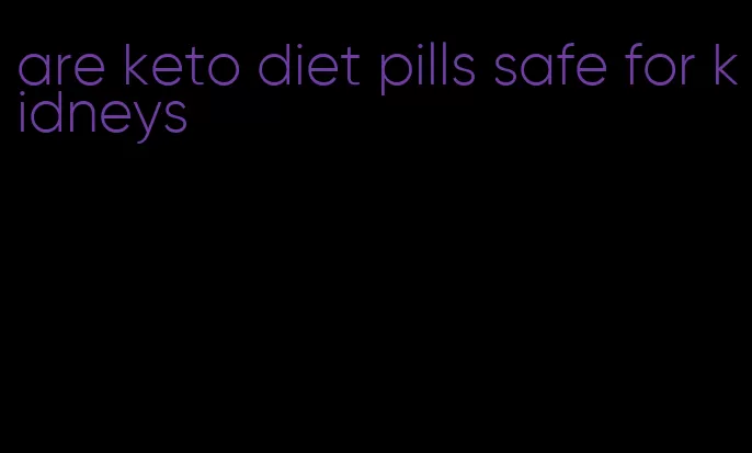 are keto diet pills safe for kidneys