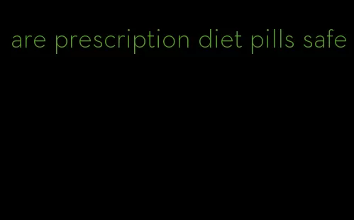 are prescription diet pills safe