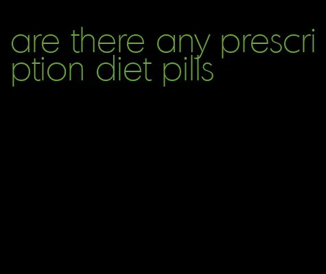 are there any prescription diet pills
