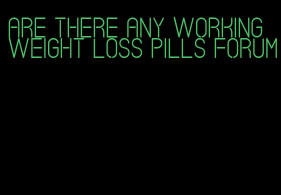 are there any working weight loss pills forum