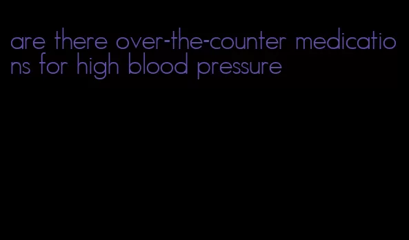 are there over-the-counter medications for high blood pressure