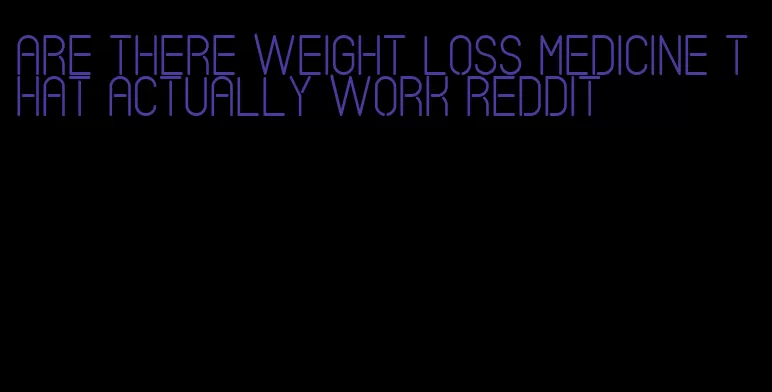 are there weight loss medicine that actually work reddit