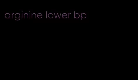 arginine lower bp