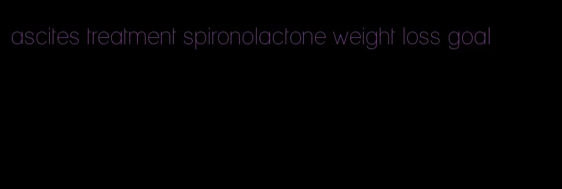 ascites treatment spironolactone weight loss goal