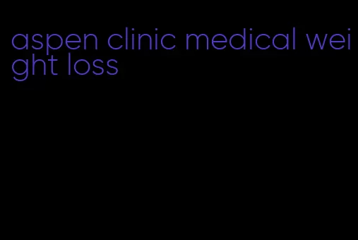 aspen clinic medical weight loss