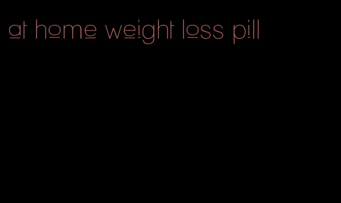 at home weight loss pill