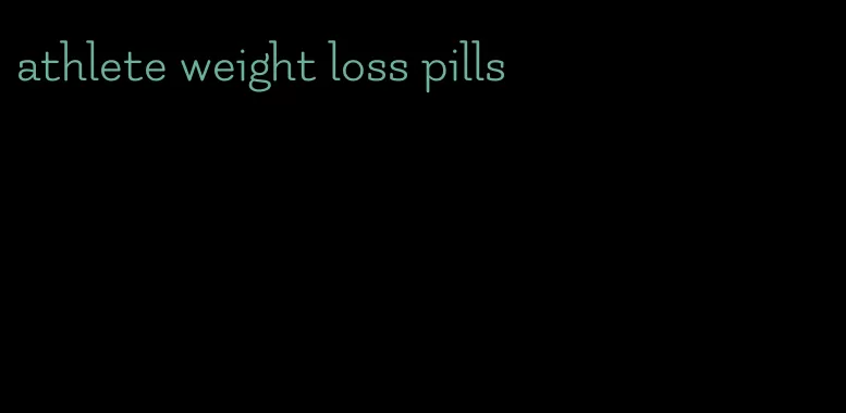 athlete weight loss pills
