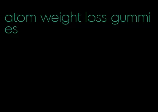 atom weight loss gummies