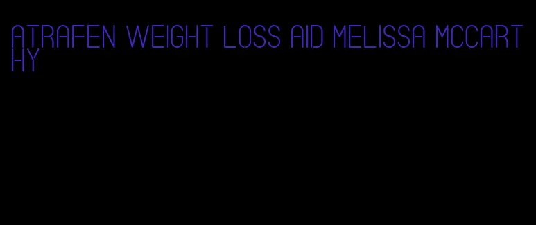 atrafen weight loss aid melissa mccarthy